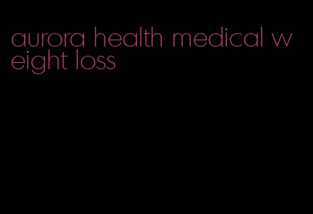 aurora health medical weight loss
