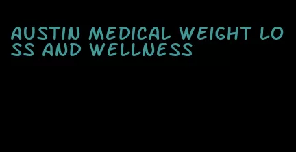 austin medical weight loss and wellness