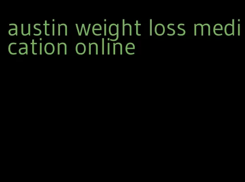 austin weight loss medication online