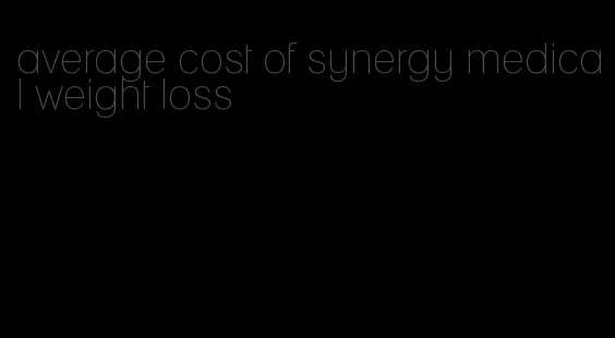 average cost of synergy medical weight loss