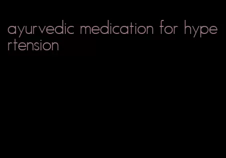 ayurvedic medication for hypertension