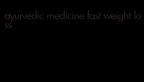 ayurvedic medicine fast weight loss
