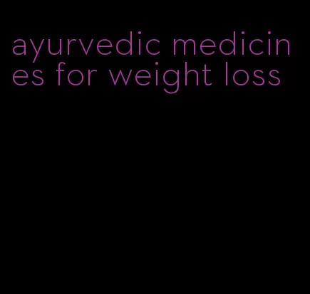 ayurvedic medicines for weight loss