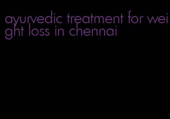 ayurvedic treatment for weight loss in chennai