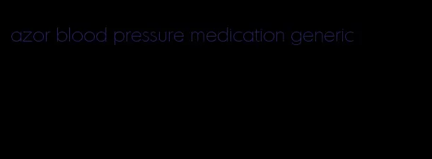 azor blood pressure medication generic