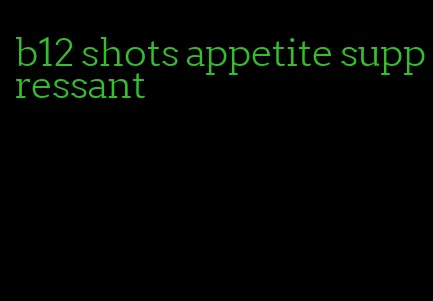 b12 shots appetite suppressant