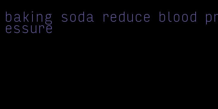 baking soda reduce blood pressure