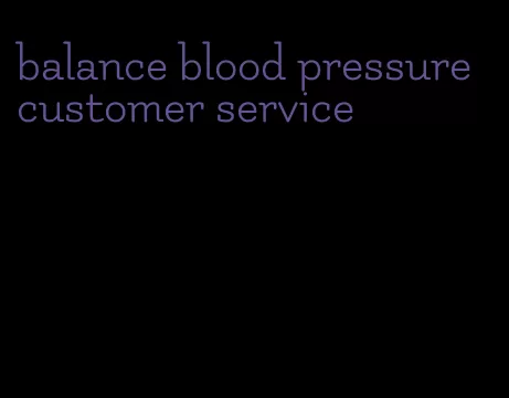 balance blood pressure customer service