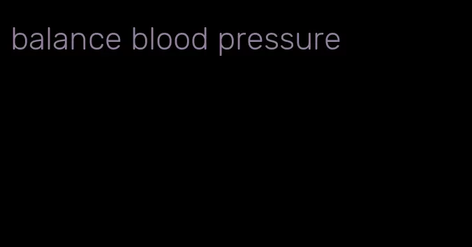 balance blood pressure
