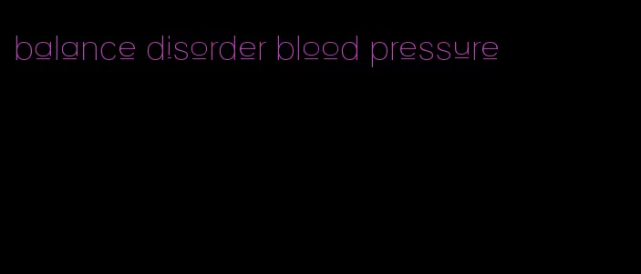 balance disorder blood pressure