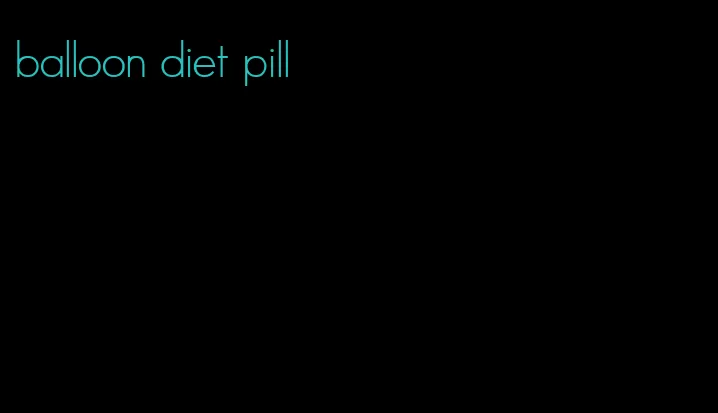 balloon diet pill