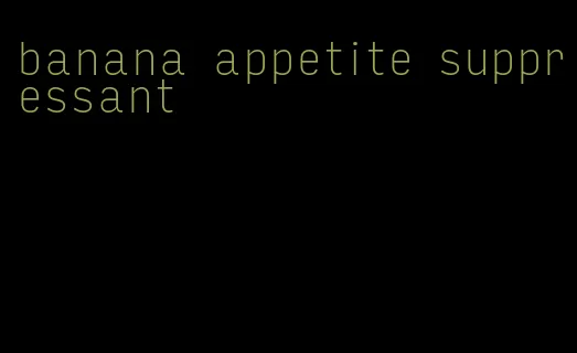 banana appetite suppressant