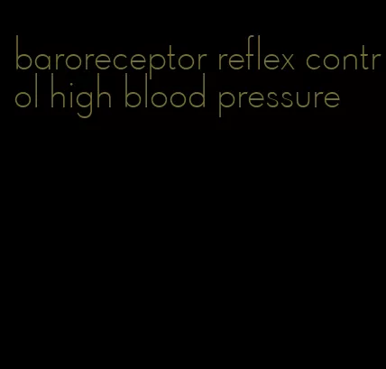 baroreceptor reflex control high blood pressure