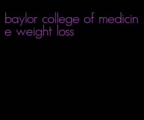 baylor college of medicine weight loss