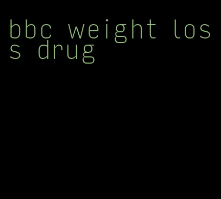 bbc weight loss drug