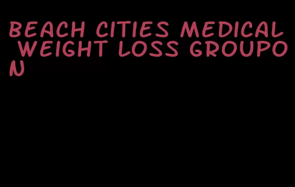 beach cities medical weight loss groupon