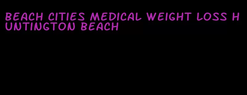 beach cities medical weight loss huntington beach