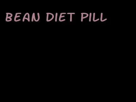 bean diet pill