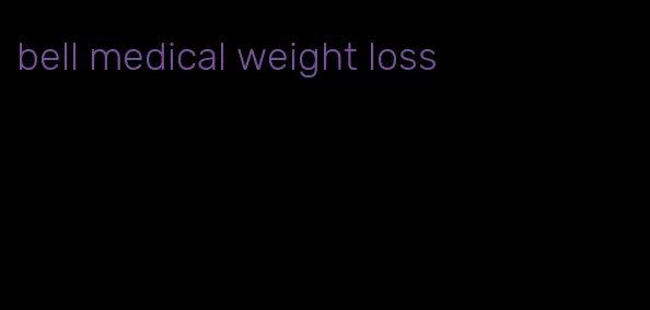 bell medical weight loss
