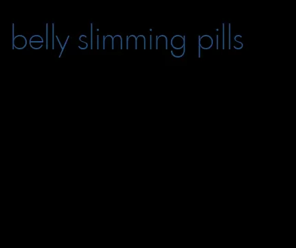 belly slimming pills