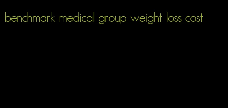 benchmark medical group weight loss cost