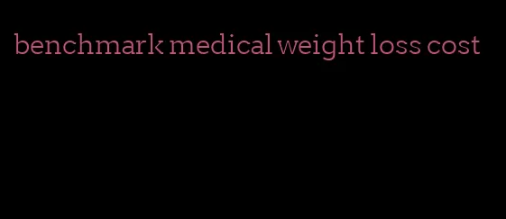 benchmark medical weight loss cost