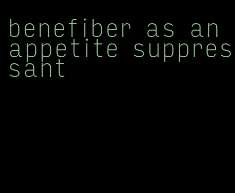 benefiber as an appetite suppressant