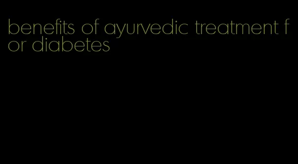 benefits of ayurvedic treatment for diabetes