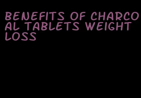 benefits of charcoal tablets weight loss