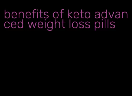 benefits of keto advanced weight loss pills