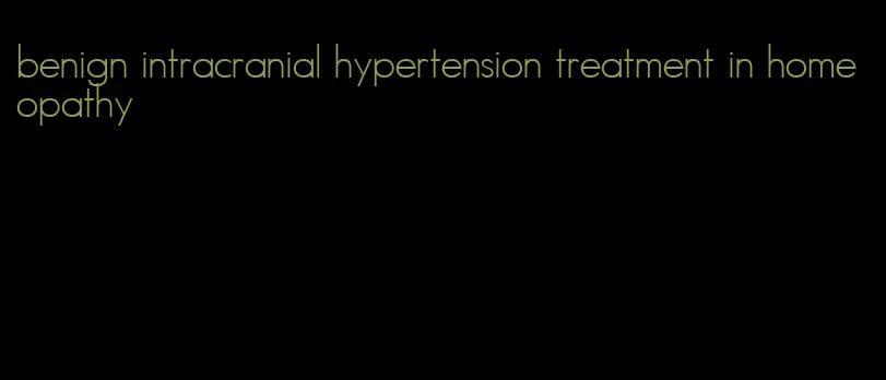 benign intracranial hypertension treatment in homeopathy