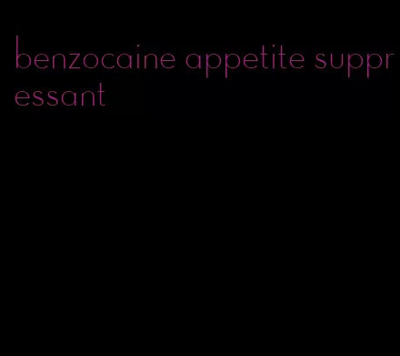 benzocaine appetite suppressant