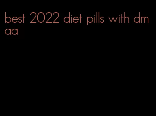 best 2022 diet pills with dmaa
