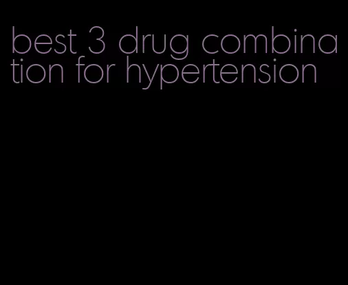 best 3 drug combination for hypertension