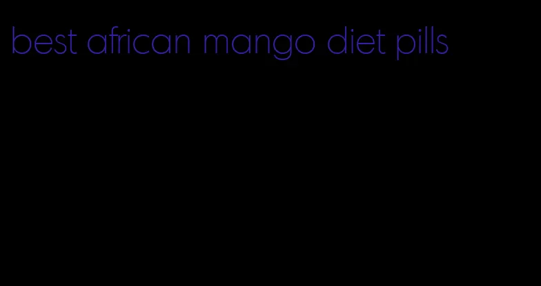 best african mango diet pills