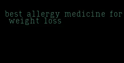 best allergy medicine for weight loss