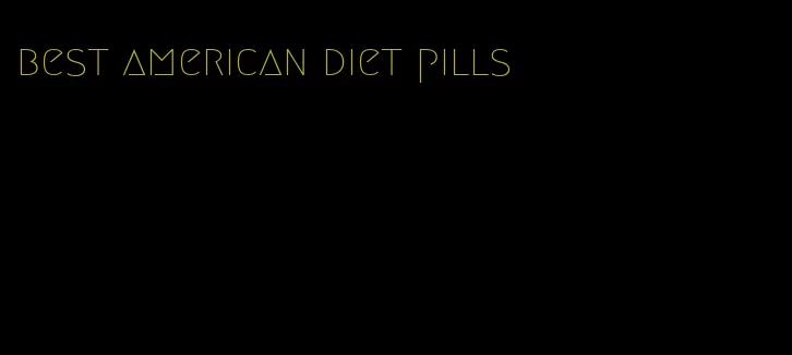 best american diet pills