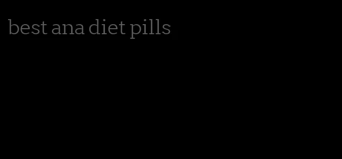 best ana diet pills