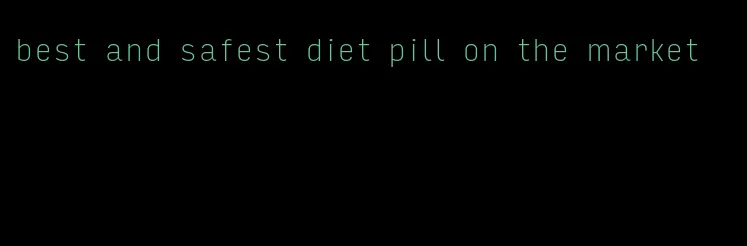 best and safest diet pill on the market