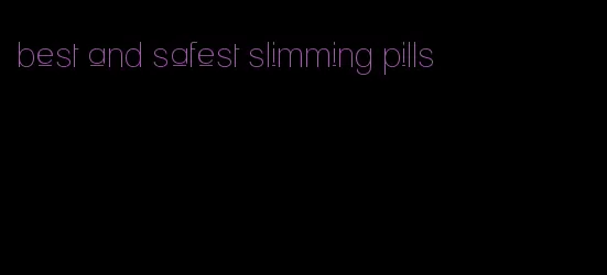 best and safest slimming pills