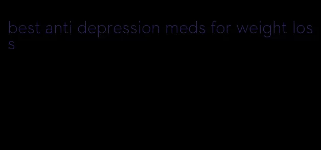 best anti depression meds for weight loss