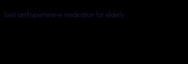 best antihypertensive medication for elderly