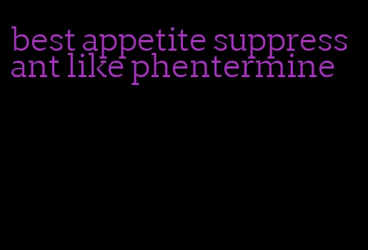 best appetite suppressant like phentermine