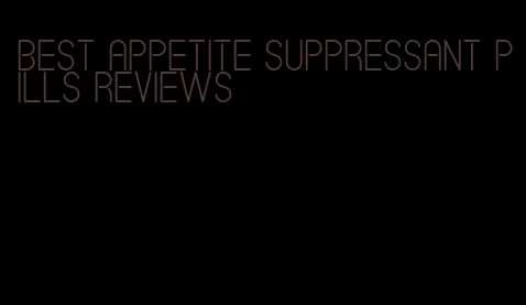 best appetite suppressant pills reviews