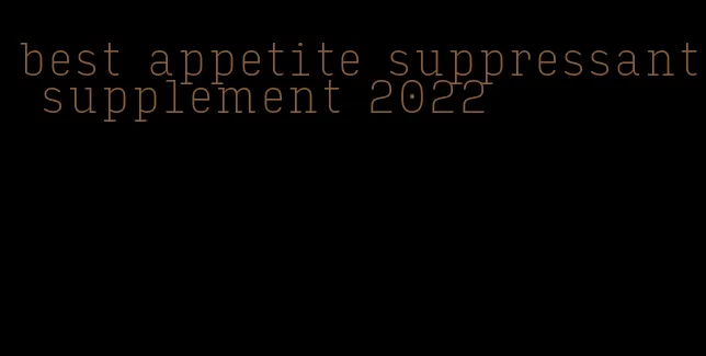 best appetite suppressant supplement 2022