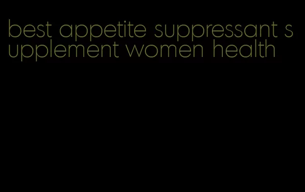 best appetite suppressant supplement women health