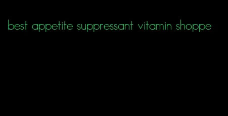 best appetite suppressant vitamin shoppe