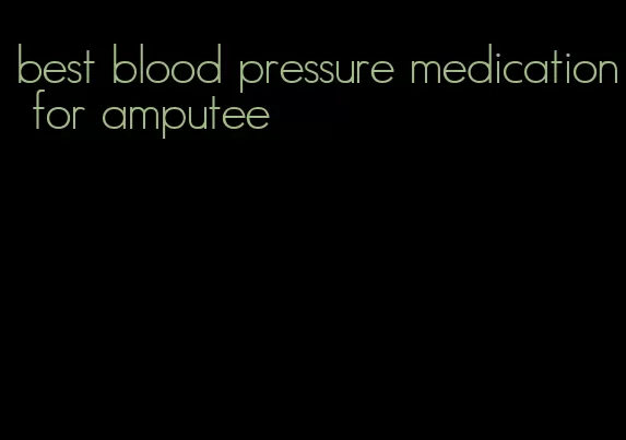 best blood pressure medication for amputee