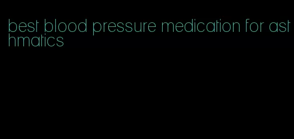best blood pressure medication for asthmatics