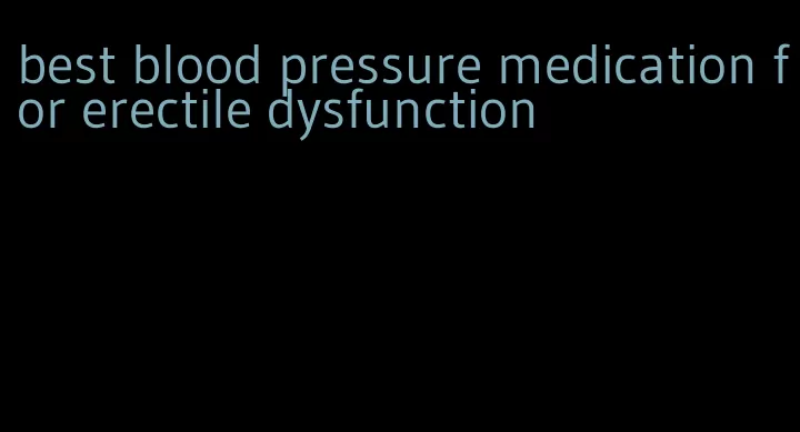 best blood pressure medication for erectile dysfunction